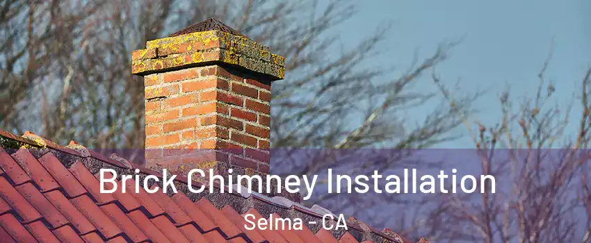  Brick Chimney Installation Selma - CA