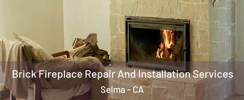  Brick Fireplace Repair And Installation Services Selma - CA