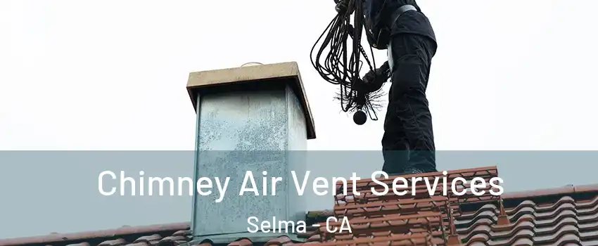  Chimney Air Vent Services Selma - CA