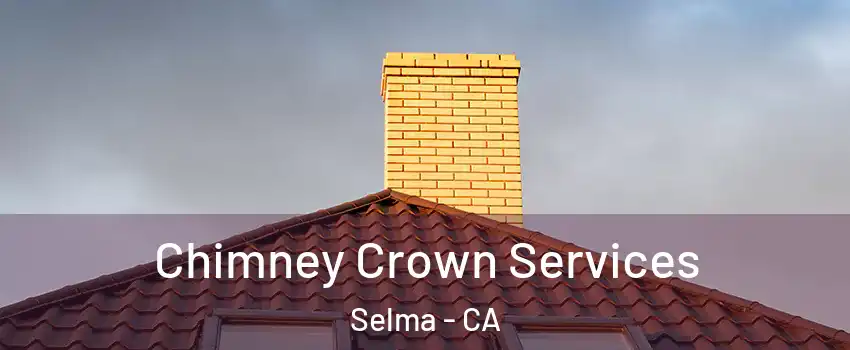  Chimney Crown Services Selma - CA