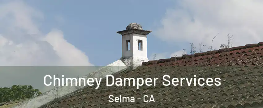  Chimney Damper Services Selma - CA