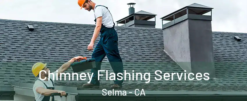  Chimney Flashing Services Selma - CA