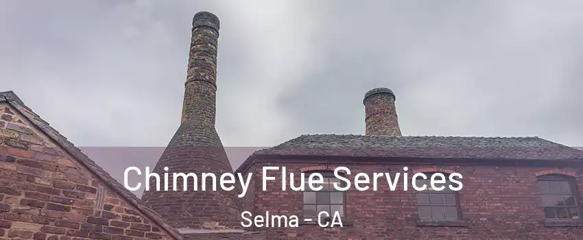  Chimney Flue Services Selma - CA