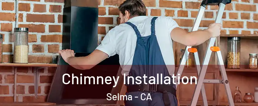  Chimney Installation Selma - CA