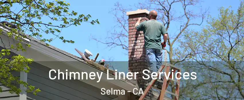  Chimney Liner Services Selma - CA