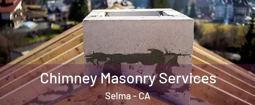 Chimney Masonry Services Selma - CA