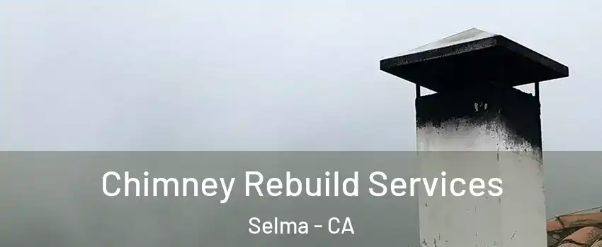  Chimney Rebuild Services Selma - CA