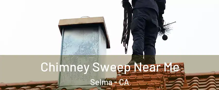  Chimney Sweep Near Me Selma - CA