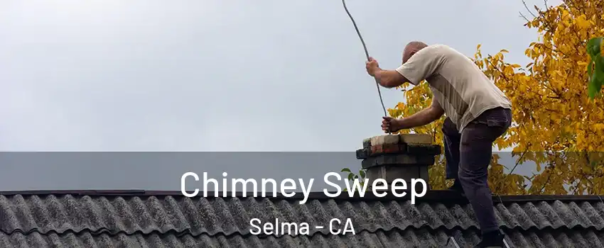  Chimney Sweep Selma - CA