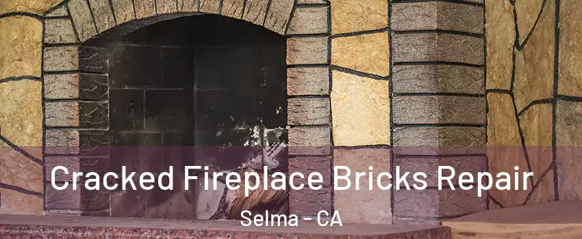  Cracked Fireplace Bricks Repair Selma - CA