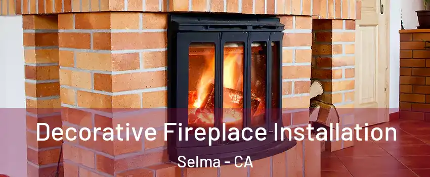  Decorative Fireplace Installation Selma - CA