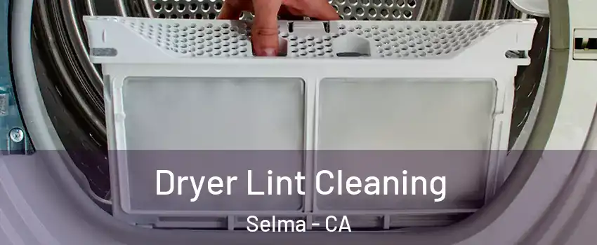  Dryer Lint Cleaning Selma - CA