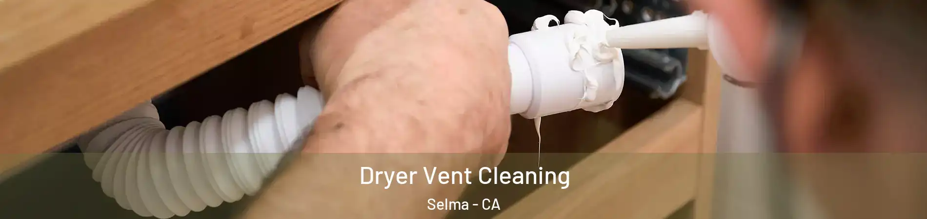  Dryer Vent Cleaning Selma - CA