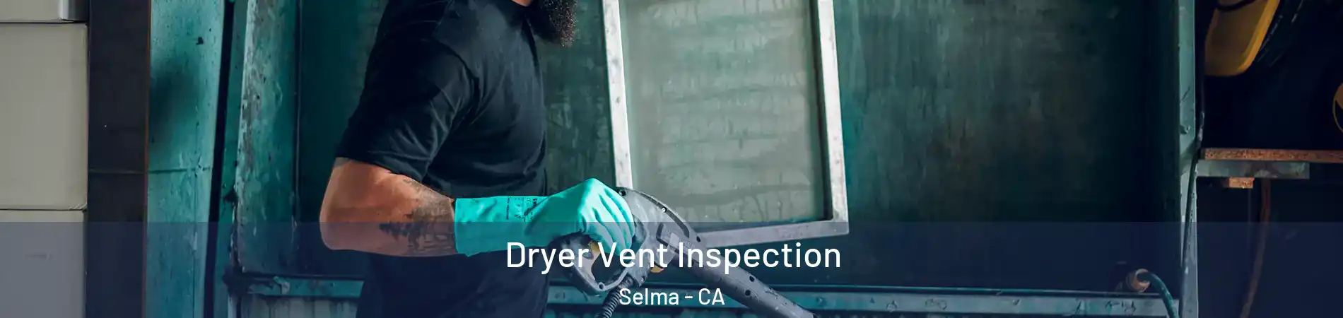  Dryer Vent Inspection Selma - CA