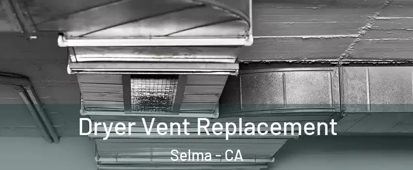  Dryer Vent Replacement Selma - CA