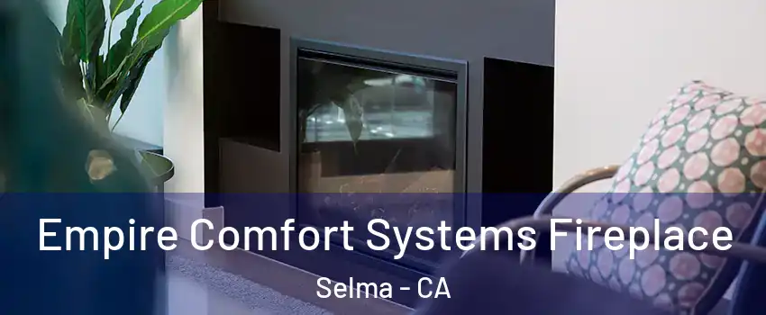  Empire Comfort Systems Fireplace Selma - CA