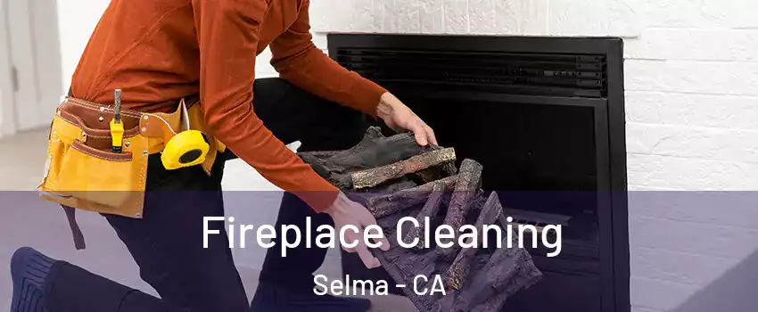  Fireplace Cleaning Selma - CA