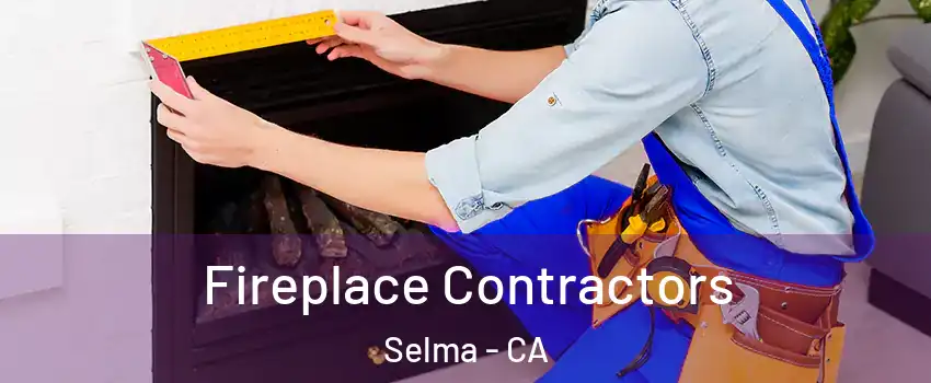  Fireplace Contractors Selma - CA
