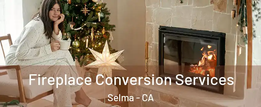  Fireplace Conversion Services Selma - CA