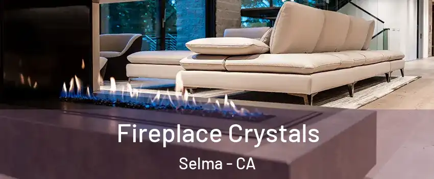  Fireplace Crystals Selma - CA
