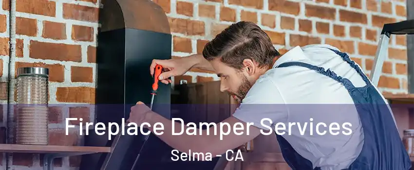  Fireplace Damper Services Selma - CA