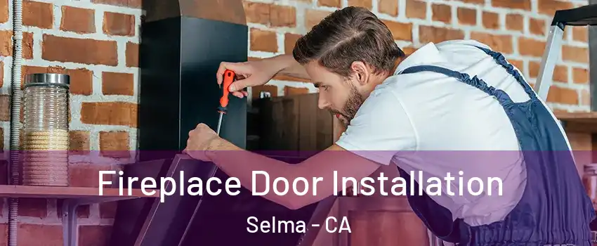  Fireplace Door Installation Selma - CA