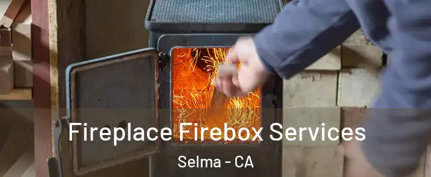  Fireplace Firebox Services Selma - CA