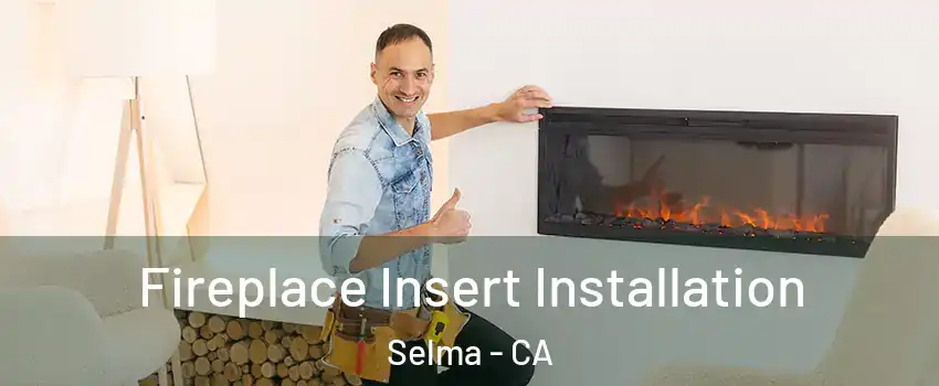  Fireplace Insert Installation Selma - CA