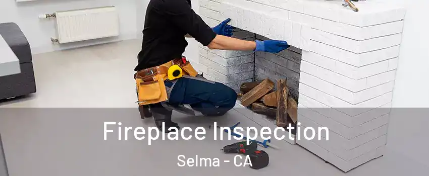  Fireplace Inspection Selma - CA