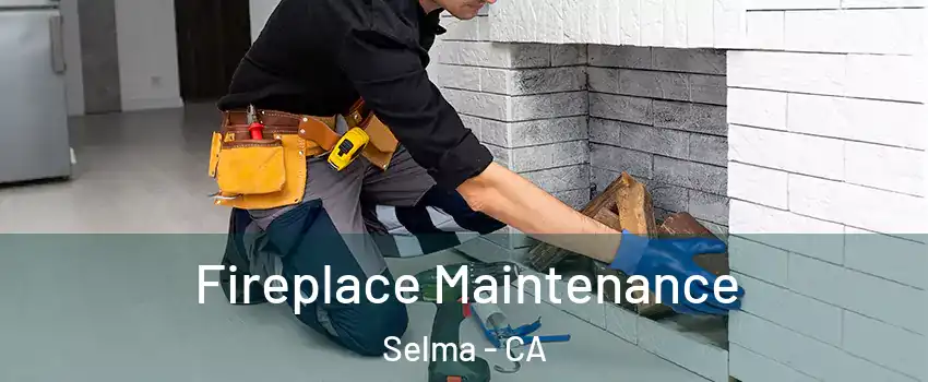  Fireplace Maintenance Selma - CA