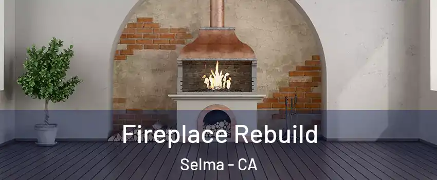  Fireplace Rebuild Selma - CA