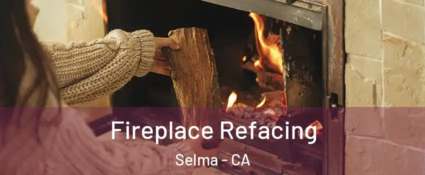  Fireplace Refacing Selma - CA