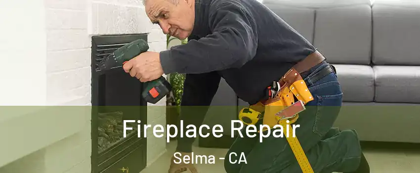  Fireplace Repair Selma - CA