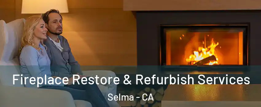  Fireplace Restore & Refurbish Services Selma - CA