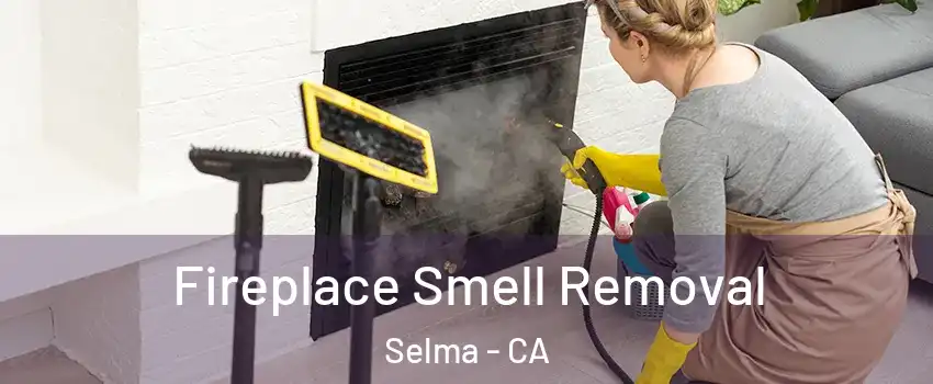  Fireplace Smell Removal Selma - CA