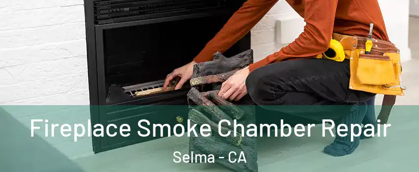 Fireplace Smoke Chamber Repair Selma - CA