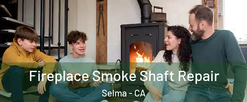  Fireplace Smoke Shaft Repair Selma - CA