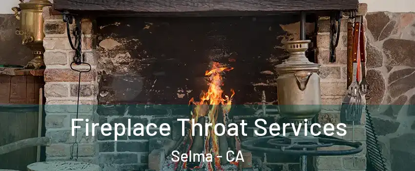  Fireplace Throat Services Selma - CA