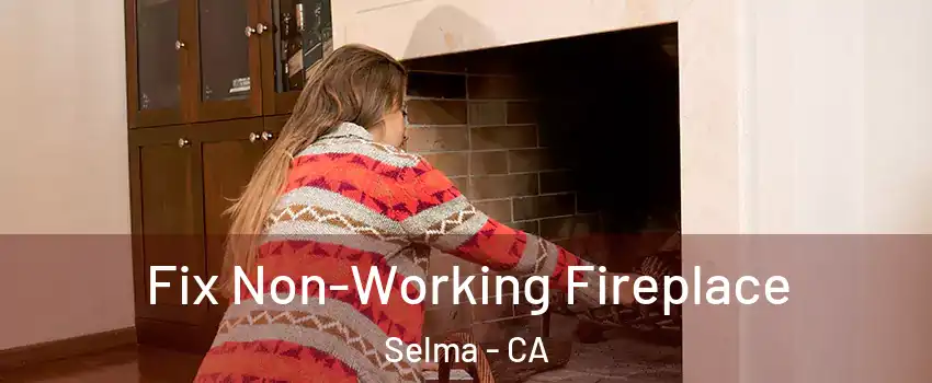  Fix Non-Working Fireplace Selma - CA