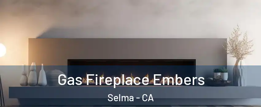  Gas Fireplace Embers Selma - CA