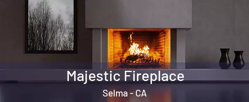  Majestic Fireplace Selma - CA