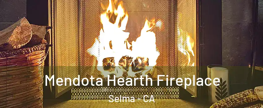  Mendota Hearth Fireplace Selma - CA