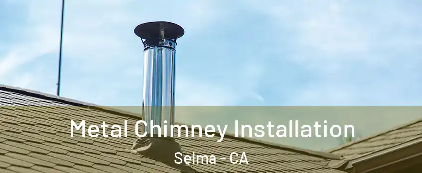  Metal Chimney Installation Selma - CA