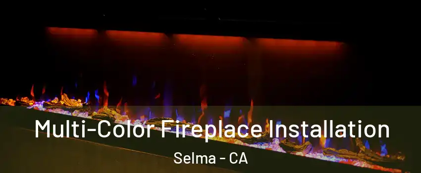  Multi-Color Fireplace Installation Selma - CA