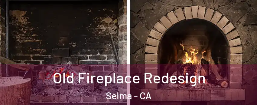  Old Fireplace Redesign Selma - CA
