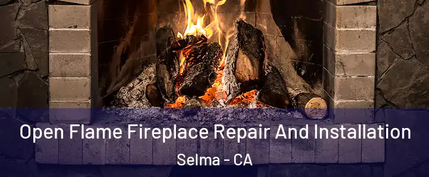  Open Flame Fireplace Repair And Installation Selma - CA