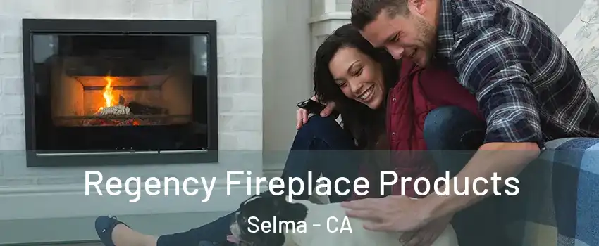  Regency Fireplace Products Selma - CA