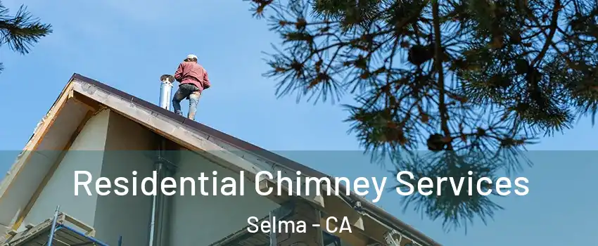  Residential Chimney Services Selma - CA