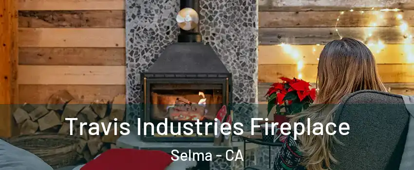  Travis Industries Fireplace Selma - CA