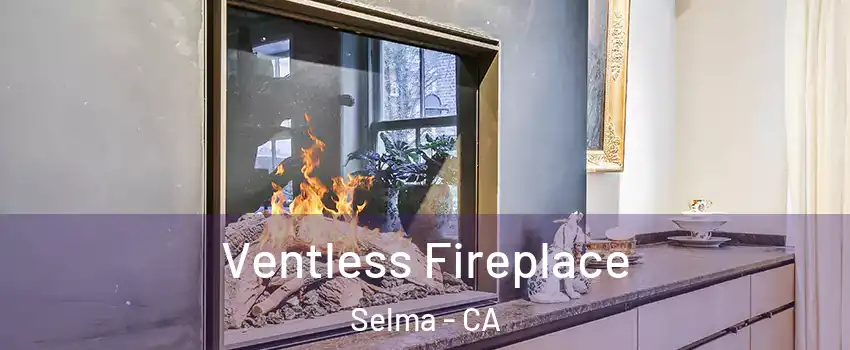  Ventless Fireplace Selma - CA